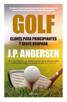 Golf. Claves para Principiantes y Gente Ocupada