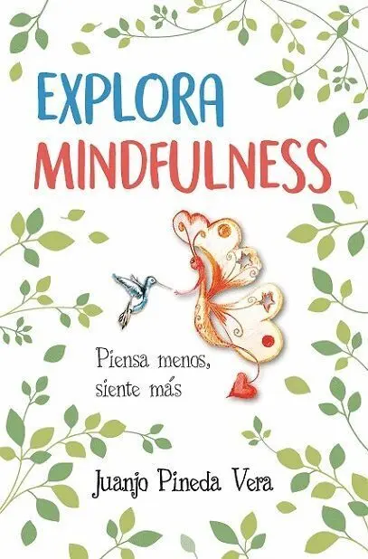 Explora Mindfulness. Piensa Menos, Siente Mas