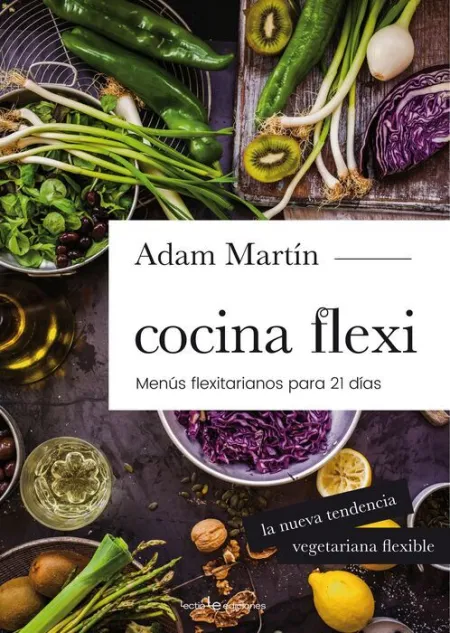 Cocina Flexi. Menus Flexitarianos para 21 Dias