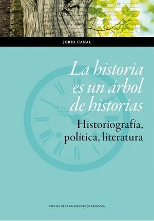La Historia Es un Ã?Â¡Rbol de Historias. Historiografã?Â­a, Polã?Â­tica, Literatura