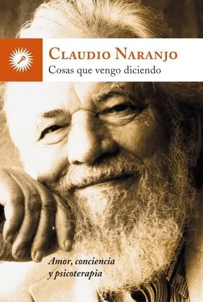 Cosas que Vengo Diciendo. Amor, Conciencia y Psicoterapia