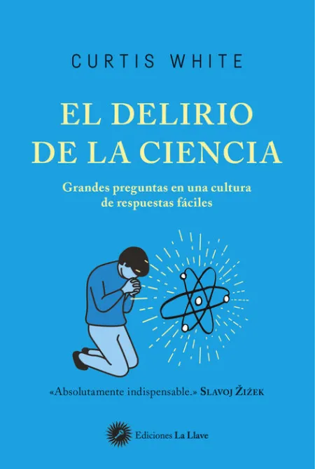 El Delirio de la Ciencia Grandes Preguntas en una Cultura de Respuestas Faciles
