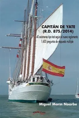 Capitan de Yate (R. d. 875/2014). 40 Examenes Tipo Test Segun el Nuevo Reglamento, 1600 Preguntas de Respuesta Multiple