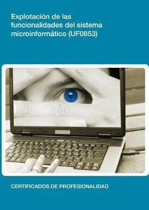 Uf0853 Explotación de las Funcionalidades del Sistema...