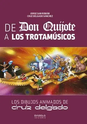 De Don Quijote a los Trotamusicos. Los Dibujos Animados de Cruz Delgado