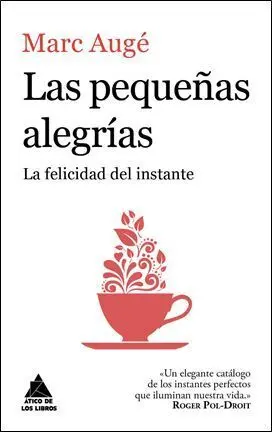 Las Pequeñas Alegrías. La Felicidad del Instante