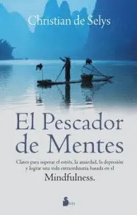 Pescador de Mentes, el. Claves para Superar el Estres, la Ansiedad y la Depresion y para Lograr una Vida Extraordinaria Basada en el Mindfulness