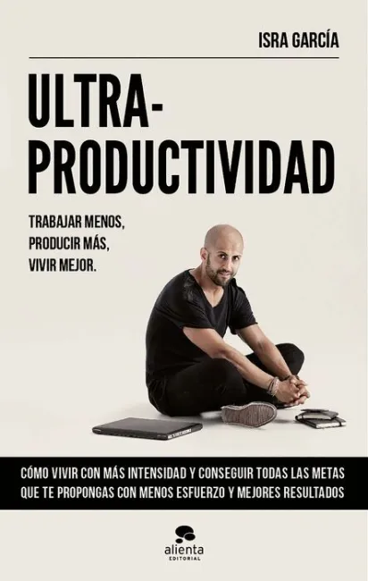 Ultraproductividad: Trabaja Menos, Produce Mas, Vivir Mejor