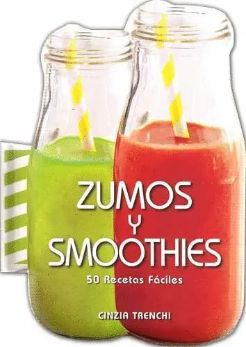 Zumos y Smoothies. 50 Recetas Fáciles