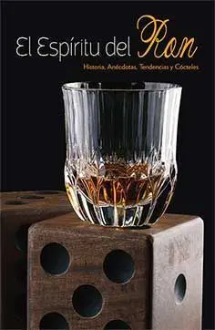El Espíritu del Ron -Historia, Anecdotas, Tendencias y Cocteles