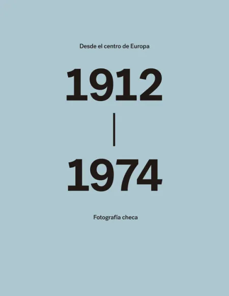 Desde el Centro de Europa. Fotografía Checa 1912-1974.