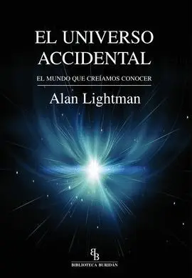 El Universo Accidental. El Mundo que Creiamos Conocer
