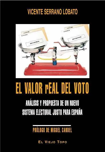 El Valor Real del Voto. Analisis y Propuesta de un Nuevo Sistema Electoral Justo para España