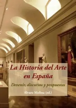 La Historia del Arte en España. Devenir, Discursos y Propuestas