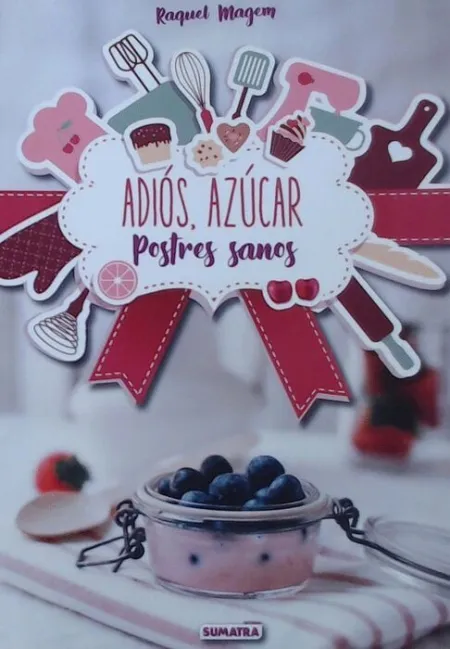 Adios, Azucar. Postres Sanos