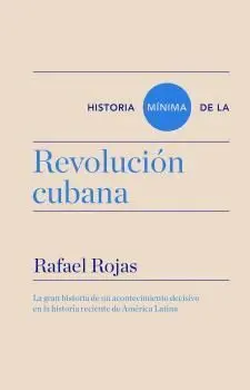 Revolucion Cubana. Historia Mínima de la....