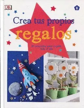 Crea Tus Propios Regalos. 52 Proyectos para Regalar Todo el Año