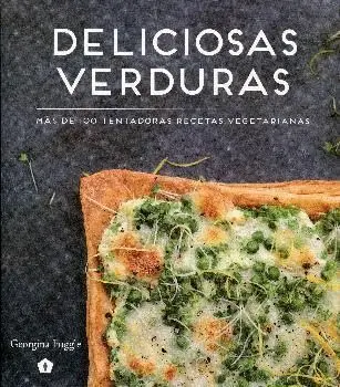 Deliciosas Verduras. Mas de 100 Tentadoras Recetas Vegetarianas