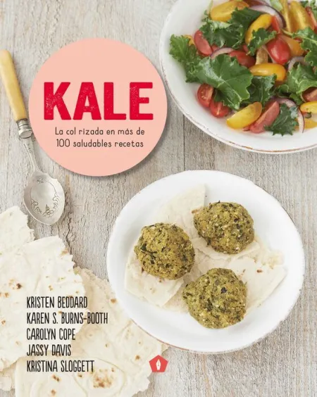 Kale. La Col Rizada en Mas de 100 Saludables Recetas