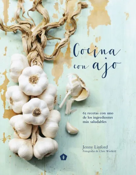 Cocina con Ajo. 65 Recetas con Uno de los Ingredientes Mas Saludables