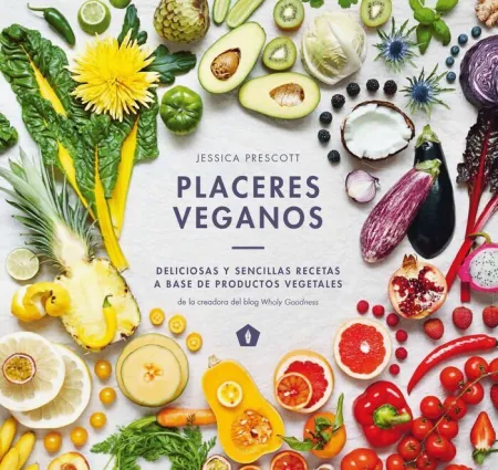 Placeres Veganos. Deliciosas y Sencillas Recetas a Base de Productos Vegetales