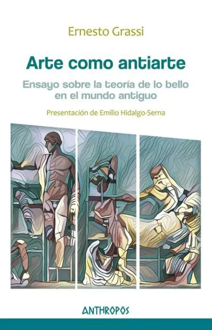 Arte Como Antiarte. Ensayo Sobre la Teoria de lo Bello en el Mundo Antiguo
