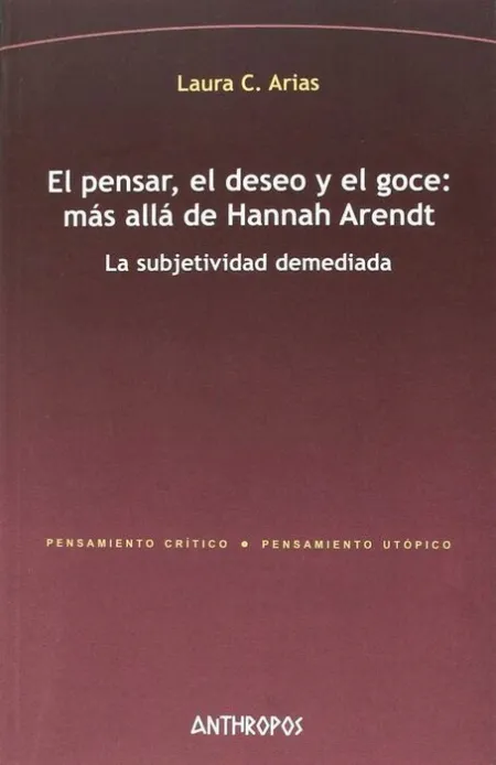 El Pensar, el Deseo y el Goce: Más Allá de Hannah Arendt