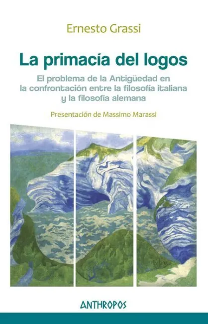 La Primacía del Logos. El Problema de la Antiguedad en la Confrontacion entre la Filosofia Italiana y la Filosofia Alemana