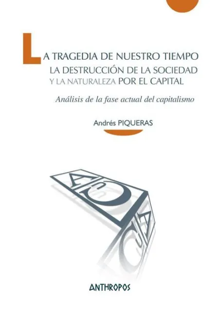 La Tragedia de nuestro Tiempo. La Destruccion de la Sociedad y la Naturaleza por el Capital