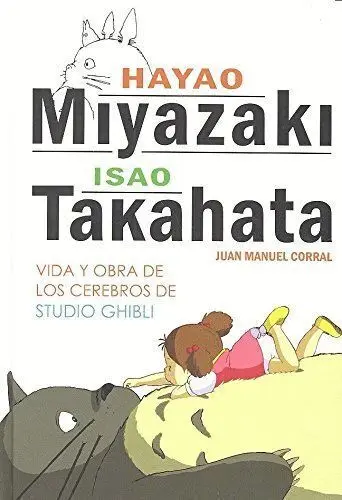 Hayao Miyazaki e Isao Takahata. Vida y Obra de los Cerebros de Studio Ghibli