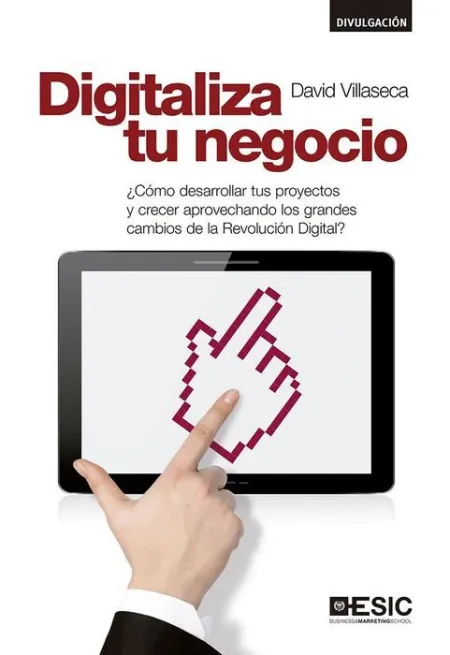 Digitaliza tu Negocio ¿Como Desarrollar Tus Proyectos y Crecer Aprovechando los Grandes Cambios de la Revolucion Digital?