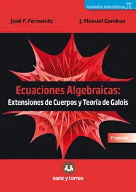 Ecuaciones Algebraicas: Extensiones de Cuerpos y Teorã?Â­a de Galois