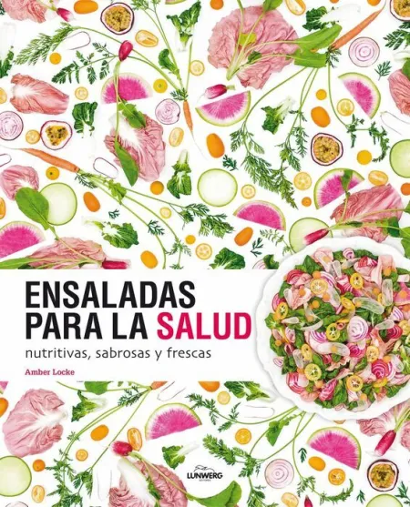 Ensaladas para la Salud. Nutritivas, Sabrosas y Frescas