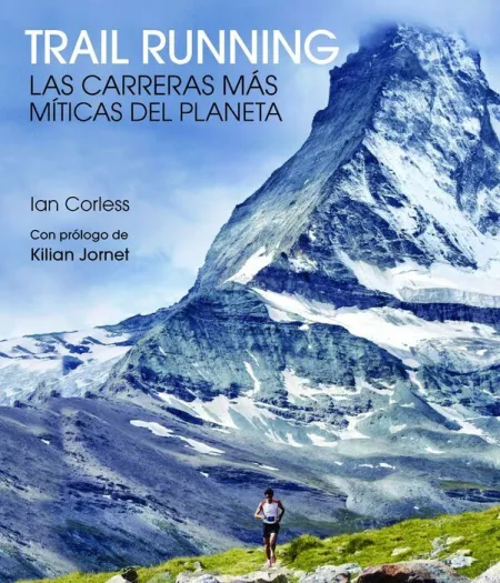 Trail Running. Las Carreras Mas Miticas del Planeta