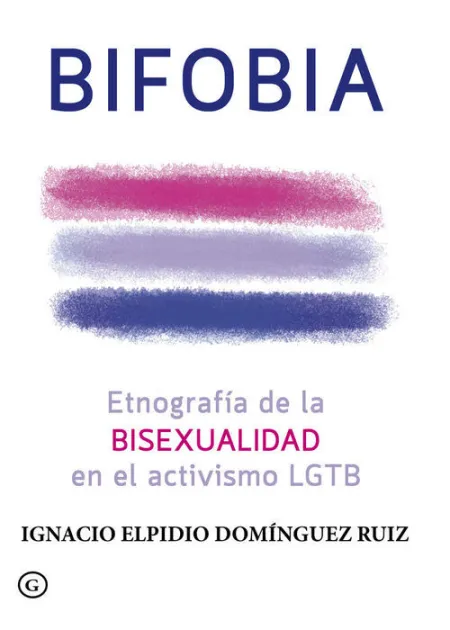 Bifobia. Etnografia de la Bisexualidad en el Activismo Lgtb