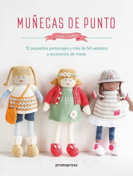 Muñecas de Punto. 12 Pequeños Personajes y Mas de 50 Vestidos y Accesorios de Moda