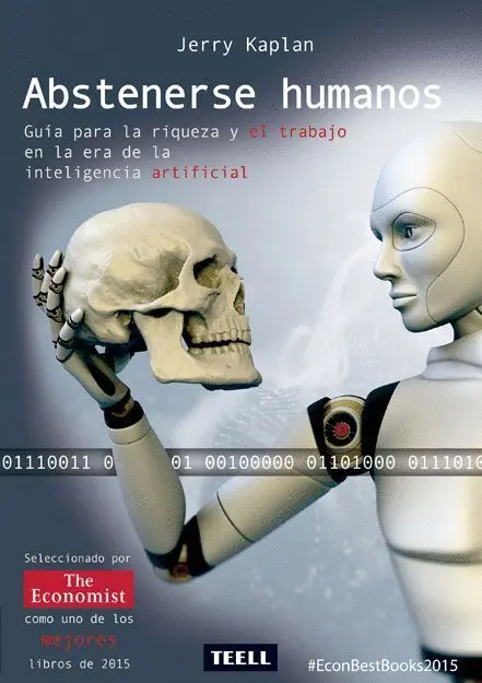 Abstenerse Humanos. Guia para la Riqueza y el Trabajo en la Era de la Inteligencia Artificial
