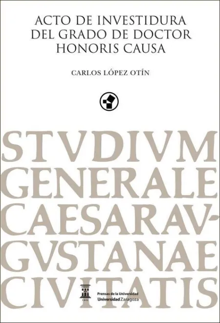 Acto de Investidura del Grado de Doctor Honoris Causa Carlos Lã?Â³Pez Otã?Â¡N Ã?Â`viaje Al Centro de la Vida