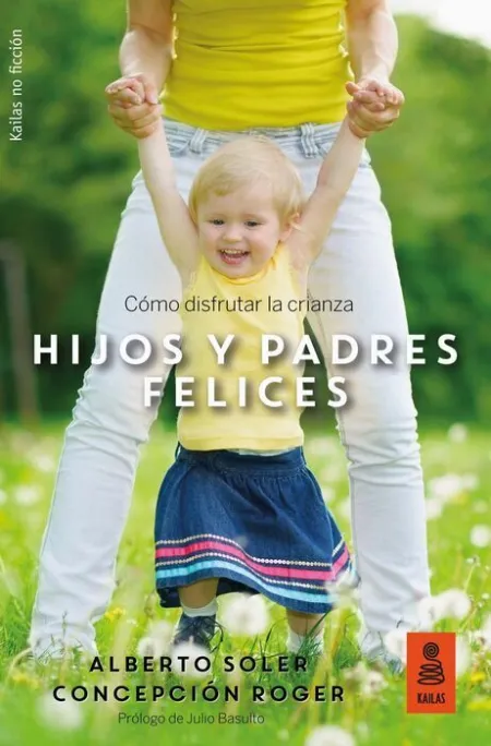 Hijos y Padres Felices. Cómo Disfrutar la Crianza