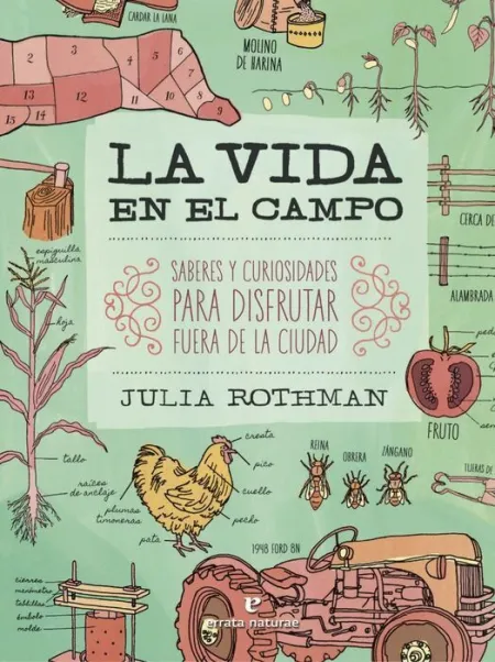 La Vida en el Campo. Saberes y Curiosidades para Disfrutar Fuera de la Ciudad