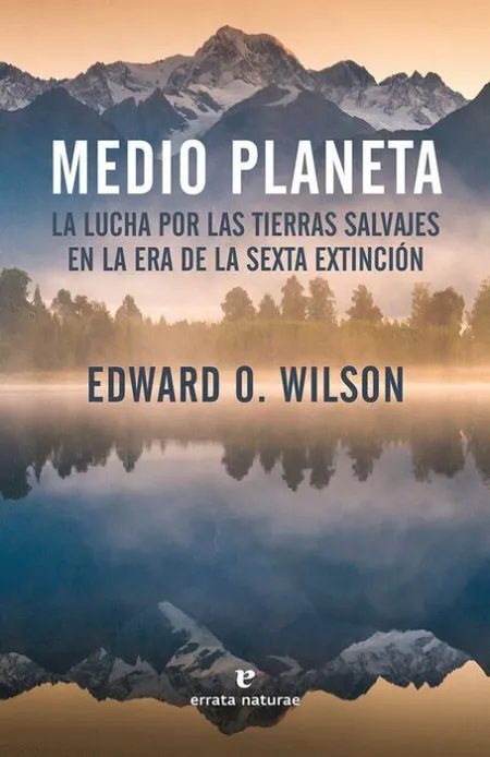 Medio Planeta. La Lucha por las Tierras Salvajes en la Era de la Sexta Extincion