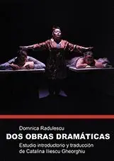 Dos Obras Dramaticas. Estudio Introductorio y Traduccion de Catalina Ilescu Gheorghiu