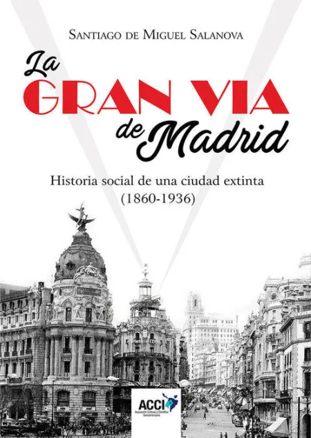 La Gran Vã?Â­a de Madrid. Historia Social de una Ciudad Extinta (1860-1936)