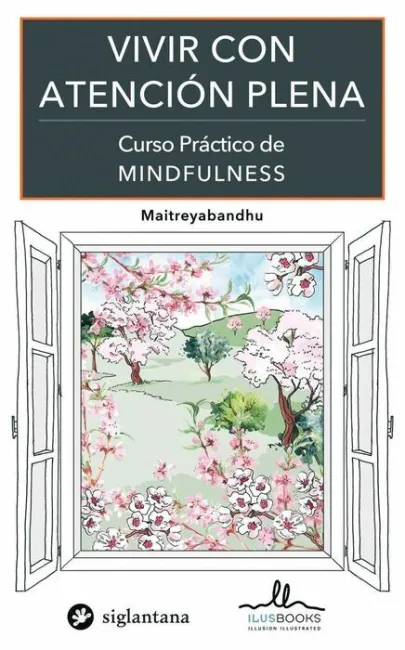 Vivir con Atencion Plena. Curso Practico de Mindfulness