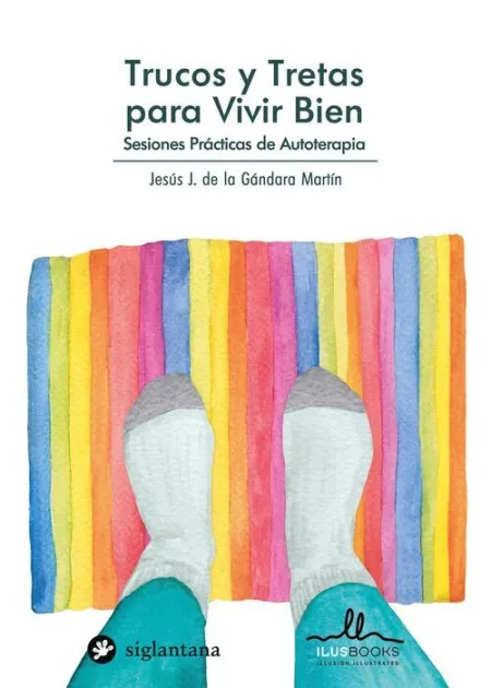 Trucos y Tretas para Vivir Bien. Sesiones Practicas de Autoterapia