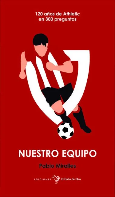 Nuestro Equipo. 120 Años de Athletic en 300 Preguntas