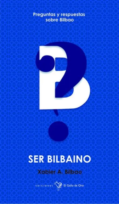 Ser Bilbaino. Preguntas y Respuestas Sobre Bilbao