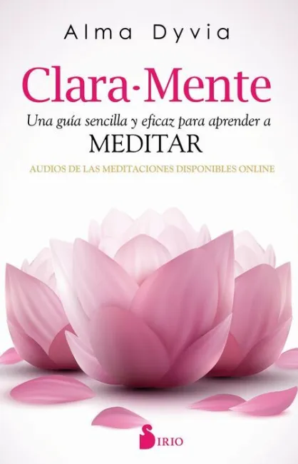 Clara-Mente. Una Guia Sencilla y Eficaz para Aprender a Meditar
