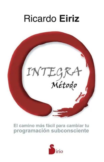 Metodo Integra. El Camino Mas Facil para Cambiar tu Programacion Subconsciente