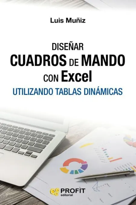 Diseñar Cuadros de Mando con Excel. Utilizando Tablas Dinámicas